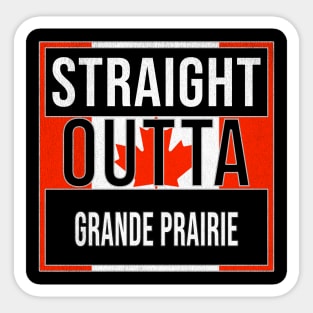 Straight Outta Grande Prairie - Gift for Canadian From Grande Prairie Alberta Sticker